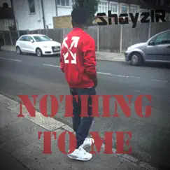 Nothing To Me - Single by ShayzIR album reviews, ratings, credits
