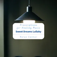 Prescriptions for Healing Music - Sweet Dreams Lullaby by Relax Center album reviews, ratings, credits
