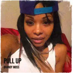 Pull Up - Single by Brandy Moss album reviews, ratings, credits