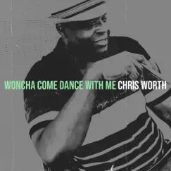 Woncha Come Dance With Me - Single by Chris Worth album reviews, ratings, credits