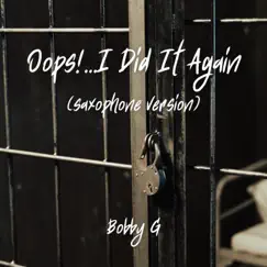 Oops!...I Did It Again (Saxophone Version) - Single by Bobby G album reviews, ratings, credits