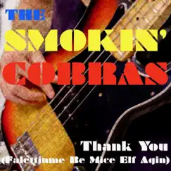 Thank You (Fa Lettin Me B Mice Elf Agin) - Single by The Smokin' Cobras album reviews, ratings, credits