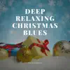 Deep Relaxing Christmas Blues album lyrics, reviews, download