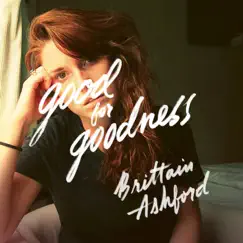Good for Goodness - Single by Brittain Ashford album reviews, ratings, credits