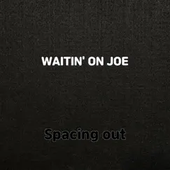 Waitin' On Joe - Single by Spacing out album reviews, ratings, credits