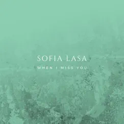 When I miss you - Single by Sofia Lasa album reviews, ratings, credits