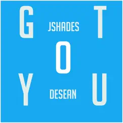 Got You (feat. DeSean) - Single by Jshades album reviews, ratings, credits