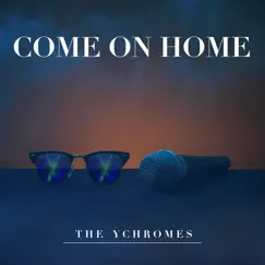 Come on Home by The YChromes album reviews, ratings, credits