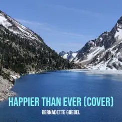 Happier Than Ever (Cover) - Single by Bernadette Goebel album reviews, ratings, credits