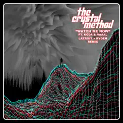 Watch Me Now (Latroit x Ryden Remix) [feat. Koda & VAAAL] - Single by The Crystal Method album reviews, ratings, credits