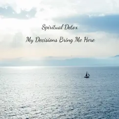 My Decisions Bring Me Here - EP by Spiritual Detox album reviews, ratings, credits