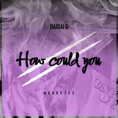 How Could You (feat. Hoody732) Song Lyrics