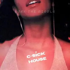 Work the Middle - Single by C-Sick House album reviews, ratings, credits