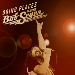 Going Places - EP by Bob Seger & Bob Seger & The Silver Bullet Band album reviews, ratings, credits