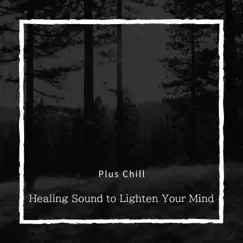 Healing Sound to Lighten Your Mind by Plus Chill album reviews, ratings, credits