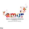 Amor Ibiza Lounge Session, Vol. 1 (Selected) album lyrics, reviews, download
