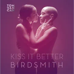 Kiss It Better (t. V. C. Edit) - Single by BirdSMITH album reviews, ratings, credits