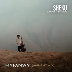 Myfanwy (Ambient Mix) - Single by Sheku Kanneh-Mason album reviews, ratings, credits