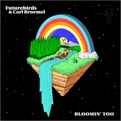 Bloomin' Too by Futurebirds & Carl Broemel album reviews, ratings, credits