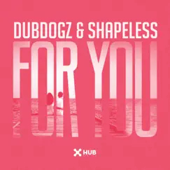 For You - Single by Dubdogz & Shapeless album reviews, ratings, credits