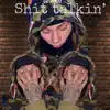 Shit Talkin' - Single album lyrics, reviews, download