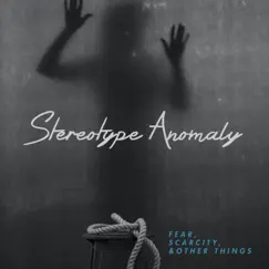 Fear, Scarcity, & Other Things by Stereotype Anomaly album reviews, ratings, credits