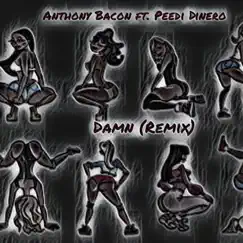 Damn (feat. Peedi Dinero) [Remix] - Single by Anthony Bacon album reviews, ratings, credits