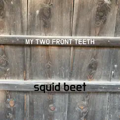 My Two Front Teeth - Single by Squid beet album reviews, ratings, credits