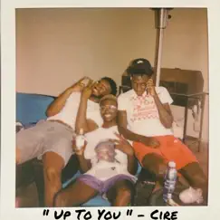 Up to You - Single by Cire album reviews, ratings, credits