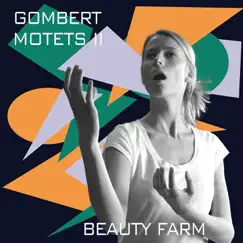 Gombert: Motets, Vol. 2 by Beauty Farm album reviews, ratings, credits