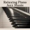 Relaxing Piano Jazz Music: Solo Piano Music Collection, Instrumental Background, Soft Sounds for Relaxation album lyrics, reviews, download