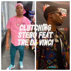 Clutchin (feat. Tre DaVinci) - Single by Stebo album reviews, ratings, credits