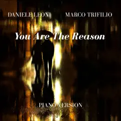 You Are the Reason (Piano Version) - Single by Daniele Leoni & Marco Trifilio album reviews, ratings, credits