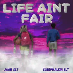 Life Ain't Fair (feat. Sleep Walkin SLT) - Single by Jaah SLT album reviews, ratings, credits