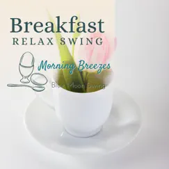 Breakfast Relax Swing - Morning Breezes by Blue Moon Swing album reviews, ratings, credits