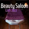 Beauty Saloon Lofi Jazz album lyrics, reviews, download