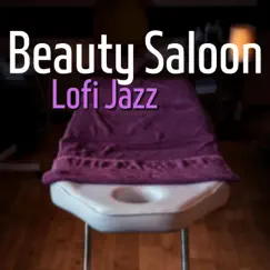 Beauty Saloon Lofi Jazz by LoFi Relax album reviews, ratings, credits