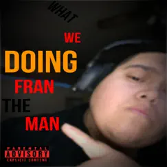 What We Doing - Single by Fran The Man album reviews, ratings, credits