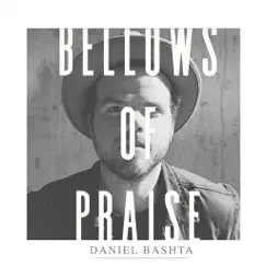 Bellows of Praise (Live) - Single by Daniel Bashta album reviews, ratings, credits
