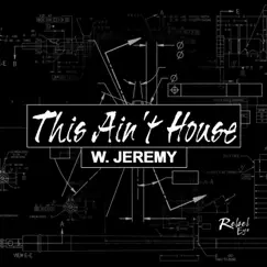 This Ain't House - Single by W. Jeremy album reviews, ratings, credits