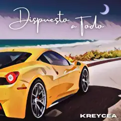 Dispuesto a Todo - Single by Kreycea album reviews, ratings, credits