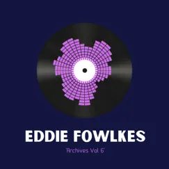 Archives Vol. 6 - Goodbye Kiss - Single by Eddie Fowlkes album reviews, ratings, credits