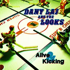 Alive & Kicking by Dany Laj and The Looks album reviews, ratings, credits