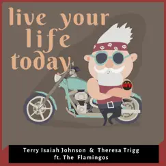 Live Your Life Today (feat. The Flamingos) - Single by Terry Isaiah Johnson & Theresa Trigg album reviews, ratings, credits