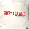 Sorry 4 Da Wait - Single album lyrics, reviews, download