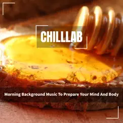 Morning Background Music to Prepare Your Mind and Body by Chilllab album reviews, ratings, credits