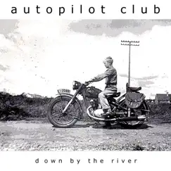 Down By the River - Single by Autopilot Club album reviews, ratings, credits