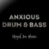 Anxious Drum & Bass song lyrics