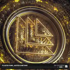 Say Goodbye - Single by Plastik Funk, Jasted & Metano album reviews, ratings, credits