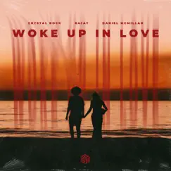 Woke Up In Love - Single by Crystal Rock, R4JAY & Daniel McMillan album reviews, ratings, credits